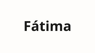 How to pronounce Fátima