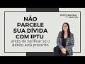 Não parcele sua dívida com IPTU antes de verificar se o débito está prescrito