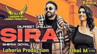 Sira _ Dhol Remix _ Dilpreet Dhillon Ft. Dj Lakhan by Lahoria Production Punjabi Songs 2022 Dj Mix