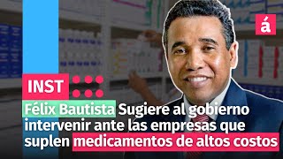 Sugieren al gobierno intervenir ante las empresas que suplen  medicamentos de altos costos