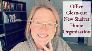 HOME ORGANIZATION || NEW BOOKSHELVES || OFFICE CLEAN-OUT