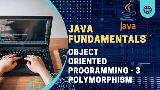 Java Fundamentals | Object Oriented Programming - 3 | Polymorphism