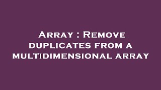 Array : Remove duplicates from a multidimensional array