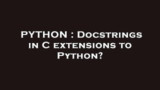 PYTHON : Docstrings in C extensions to Python?