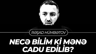 🌿 Necə bilim ki, mənə cadu edilib? 🍀 Rəşad Hümbətov