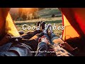 Good Vibes| Nice music to lift your mood | Indie/Pop/Folk/Acoustic Playlist
