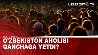 O'zbekiston aholisi qanchaga yetdi?