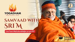 Samvaad with Sri M | Yogadham, Prayagraj | Maha Kumbh 2025