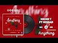 MEDEE T-  Anything ( Featuring Mishad)