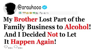 മദ്യപാനം മൂലം എൻ്റെ സഹോദരന് കുടുംബ ബിസിനസിൻ്റെ ഒരു ഭാഗം നഷ്ടപ്പെട്ടു! അത് വീണ്ടും സംഭവിക്കാൻ അനുവദിക്കരുതെന്ന് ഞാൻ തീരുമാനിച്ചു!