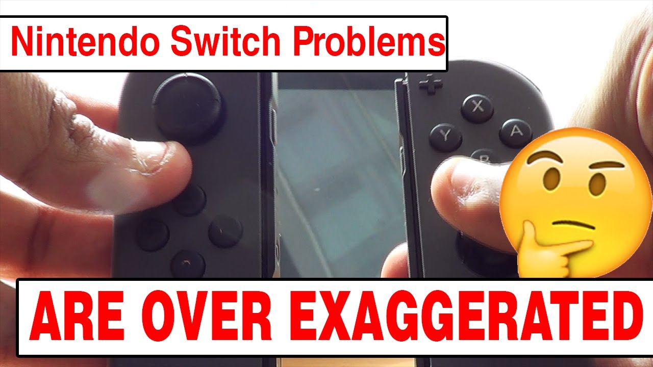 Nintendo Switch Problems Are Over Exaggerated Youtube