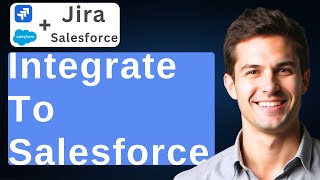 How To Integrate Jira To Salesforce [2026 Guide]