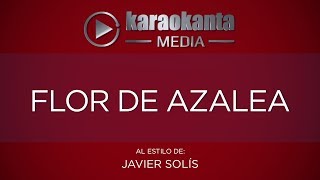 Karaokanta - Javier Solís - Flor de azalea