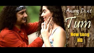 Anurag Dixit - Tum | Official video (HD)