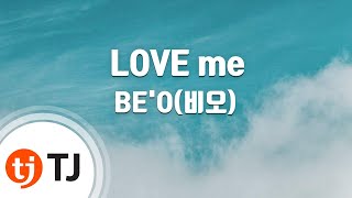[TJ노래방 / 멜로디제거] LOVE me - BE'O(비오) / TJ Karaoke