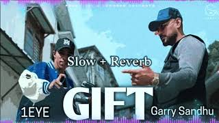 Gift | Garry Sandhu | 1Eye | Slow + Reverb | New Punjabi Latest Songs 2024