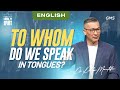 English | To Whom Do We Speak in Tongues? - Ps. Philip Mantofa (Official GMS Church)