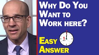 Why do you want to work here? Simple answer.