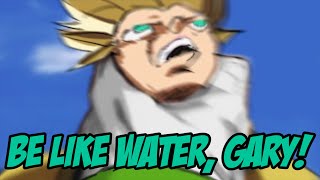 Be Like Water, Gary!