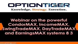 Webinar on the powerful CondorMAX, IncomeMAX, SwingTradeMAX, DayTradeMAX and EarningsMAX systems 8 3