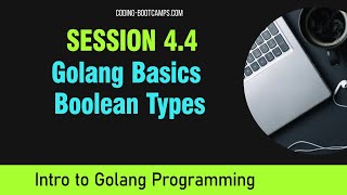 Go Programming: Session 4.4 - Boolean Types