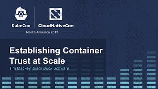 Establishing Container Trust at Scale [I] - Tim Mackey, Black Duck Software