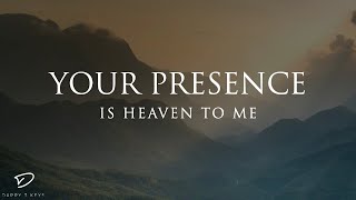 Your Presence is Heaven To Me: 1 Hour Piano Worship | Prayer Music