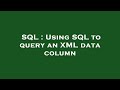 SQL : Using SQL to query an XML data column