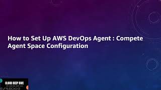 How to Set Up AWS DevOps Agent: Complete Agent Space Configuration Tutorial