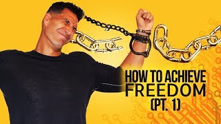 How To Achieve Freedom? (Part 1)