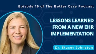 Ep 16 – Lessons Learned from a New EHR Implementation – Dr Stacey Johnston Baptist Health Jax