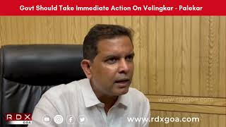 Govt Should Take Immediate Action On Velingkar  - Palekar