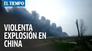 Violenta explosión en planta química china | EL TIEMPO