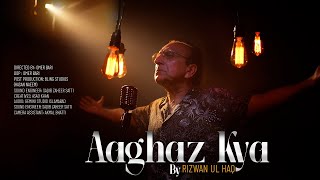 Rizwan Ul Haq - Aaghaz Kya (Original) (Official Music Video)