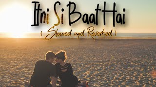 Itni Si Baat Hain (SLOWED AND REVERBED) Song | AZHAR | Emraan, Prachi | Arijit Singh, Pritam