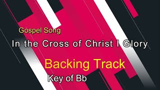 In the Cross of Christ I Glory (Bb) - Backing Track