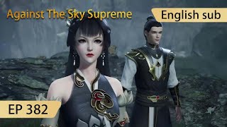 [Eng Sub] Against The Sky Supreme episode 382 highlights