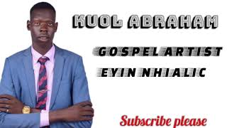 EYIN NHIALIC BY KUOL ABRAHAM (OFFICIAL AUDIO) SOUTH SUDAN GOSPEL SONG