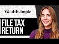 How to File Tax Return on Wealthsimple (Tutorial)