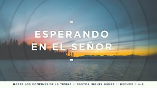 Esperando en el Señor - Pastor Miguel Núñez