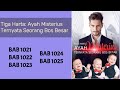 TIGA HARTA AYAH MISTERIUS TERNYATA SEORANG BOS BESAR BAB 1021, 1022, 1023, 1024, 1025