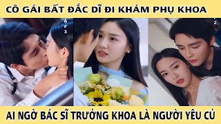 BẠN TRAI CỦ LÀ BÁC SĨ PHỤ KHOA|Cô Gái Bất Đắc Dĩ Đi Khám Phụ Khoa Ai Ngờ Bác Sỉ Khoa Là Người Yêu Củ