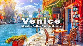 Venice Morning Cafe Ambience - Italian Bossa Nova | Sweet Bossa Nova Music for Work or Chill Mode