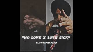 NO LOVE X LOVE SICK - MASHUP (slowed+reverbed)