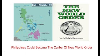 The Philippines Could Become The Center of New World Order.