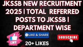 JKSSB NEW RECRUITMENT 2025 | TOTAL  REFERRED POSTS TO JKSSB | DEPARTMENT WISE