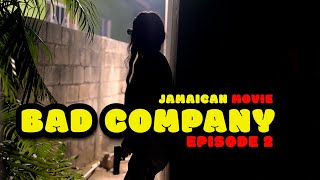 BAD COMPANY EPISODE 2 (NEW) JAMAICAN MOVIE