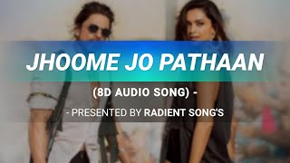 Listen to Jhoome Jo Pathaan's Song - Arijit Singh, Sukriti Kakar, Vishal & Sheykhar | 8D AUDIO