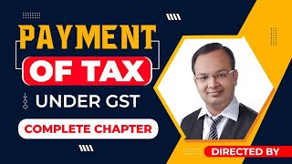 Payment of Tax Under GST Complete Chapter | Income Tax | Revision Lecture | B.com, BBA, CA, CS, CMA