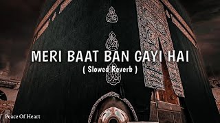 Meri Baat Ban Gayi Hai | Slowed & Reverb | Peace of heart ❤️